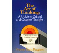 The Art of Thinking: A Guide to Critical and Creative Thought