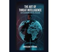 The Art of Threat Intelligence: Safeguarding Digital Realms