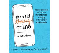 The Art of Thriving Online: A Workbook Creative Exercises to Help You Stay Grounded and Feel Joy in the World of Social Media - Amelia Knott RP RCAT - SOUNDS TRUE - ebook (ePub) - Livre