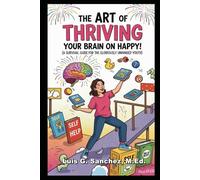 The Art of Thriving: Your Brain on Happy!: A Survival Guide for the Gloriously Unhinged Youth