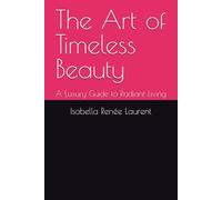 The Art of Timeless Beauty: A Luxury Guide to Radiant Living