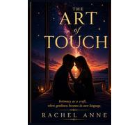 The Art of Touch: Intimacy as a Craft, where Gentleness becomes its Own Language.