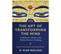 The Art of Transforming the Mind by B. Alan Wallace B. Alan Wallace (Auteur)