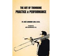The Art Of Trombone Practice & Performance