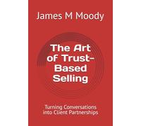 The Art of Trust-Based Selling: Turning Conversations into Client Partnerships