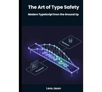 The Art of Type Safety: Modern TypeScript from the Ground Up