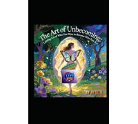 The Art of Unbecoming:: Letting Go of Who You Were to Become Who You Are