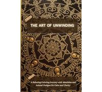 The Art of Unwinding - Coloring Book to Relax, Stress-free book, 6' x 9' book, Mandala patterns: The Art of Unwinding - Coloring Book to Relax, Stress-free book, 6' x 9' book, Mandala patterns