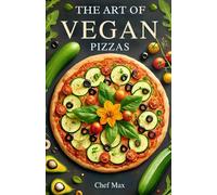 The Art of Vegan Pizzas: 50 Innovative and Delicious Recipes