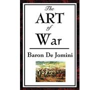 The Art of War: A Classic Military Strategy Treatise by Baron de Jomini