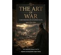 The Art of War: A Modern Interpretation of the Work Attributed to Sun Tzu