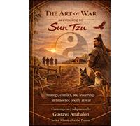 The Art of War according to Sun Tzu: Strategy, conflict, and leadership in times not openly at war