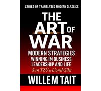 The Art Of War (Annotated): Proven Modern Strategies for Winning in Business, Leadership, and Life