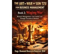 The Art of War by Sun Tzu for Business Management: Waging War Resource Management, Cost Control, and Strategic Execution in Business