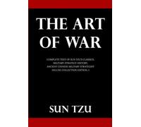 The Art Of War: Complete Text of Sun Tzu's Classics, Military Strategy History, Ancient Chinese Military Strategist (Deluxe Collection Edition, #1)