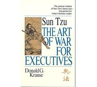 The Art of War for Executives: Sun Tzu's Classic Text Interpreted for Today's Business Reader