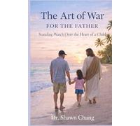 The Art of War for the Father: Standing Watch Over the Heart of a Child