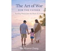 The Art of War for the Father: Standing Watch Over the Heart of a Child
