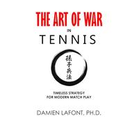THE ART OF WAR IN TENNIS: Timeless Strategy For Modern Matchplay