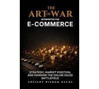 The Art of War Interpreted for E-Commerce: Strategy, Market Position, and Winning the Online Sales Battlefield