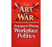 The Art of War: Strategies for Winning Workplace Politics