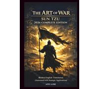 THE ART OF WAR SUN TZU - 2026 COMPLETE EDITION: Modern English Translation (Annotated with Strategic Applications)