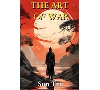The Art of War: Sun Tzu’s Military Strategy and Tactics