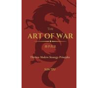 The Art of War: Thirteen Modern Strategy Principles [A Clear, Modern Translation with Practical Insights for Influence, Leadership and Decisive Action]