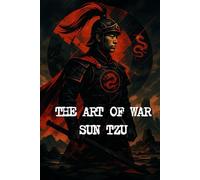 The Art of War: Timeless Strategies for Leadership, Conflict, and Success