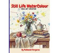 The Art of Watercolour Still Life: Inspiring Paintings for Artists & Learners