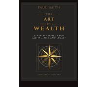 The Art of Wealth: Timeless Strategy for Capital, Risk, and Legacy