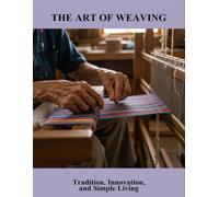 The Art Of Weaving: Tradition, Innovation, And Simple Living