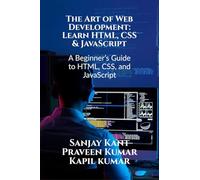 The Art of Web Development: Learn HTML, CSS & JavaScript