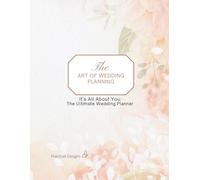 The Art of Wedding Planning: It’s All About You - Wedding Planner Workbook