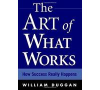 The Art of What Works: How Success Really Happens