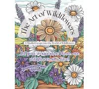 The Art of Wildflowers: Premium Paper Series: 50 Rustic Floral Designs for Relaxation and Creativity
