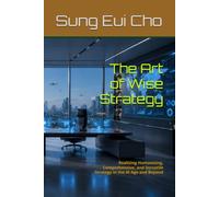 The Art of Wise Strategy: Realizing Humanizing, Comprehensive, and Versatile Strategy in the AI Age and Beyond