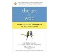 The Art of Woo: Using Strategic Persuasion to Sell Your Ideas