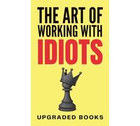 The Art of Working with Idiots