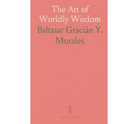 The Art of Worldly Wisdom: Timeless maxims for tact, judgment, and practical living