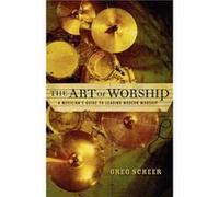 The Art of Worship A Musicians Guide to Leading Modern Worship by Greg Scheer Greg Scheer (Auteur)