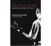 The Art of Worship: Opening Our Eyes to the Beauty of the Gospel Jeancake, Paxson H. (Auteur)