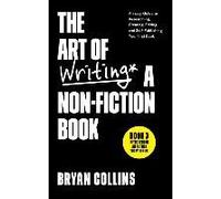 The Art Of Writing A Non-Fiction Book: An Easy Guide To Researching, Creating, Editing, And Self-Publishing Your First Book