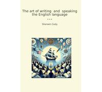 The art of writing and speaking the English language (Classic Books)