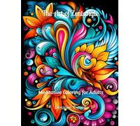 The Art of ZenTangle: Meditative Coloring for Adults