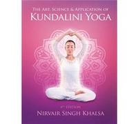 The Art Science and Application of Kundalini Yoga by Nirvair Singh Khalsa Nirvair Singh Khalsa (Auteur)
