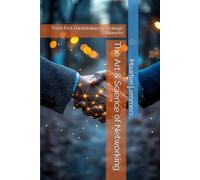 The Art & Science of Networking: From First Handshakes to Strategic Alliances