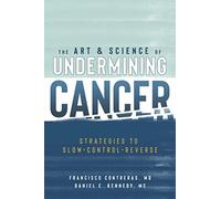 The Art & Science of Undermining Cancer: Strategies to Slow, Control, Reverse