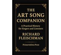 The Art Song Companion: A Practical History for Singers and Listeners
