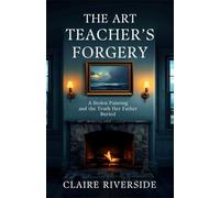 The Art Teacher’s Forgery: A Stolen Painting and the Truth Her Father Buried